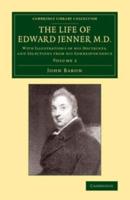 The Life of Edward Jenner M.D.: With Illustrations of His Doctrines, and Selections from His Correspondence