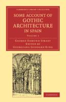 Some Account of Gothic Architecture in Spain. Volume 1
