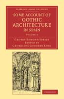 Some Account of Gothic Architecture in Spain. Volume 2