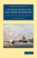 A Summer Search for Sir John Franklin: With a Peep Into the Polar Basin