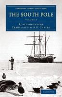 The South Pole: An Account of the Norwegian Antarctic Expedition in the Fram, 1910 1912
