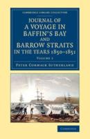 Journal of a Voyage in Baffin's Bay and Barrow Straits in the Years 1850-1851 Volume 1