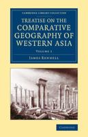 Treatise on the Comparative Geography of Western Asia Volume 1