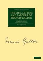 The Life, Letters and Labours of Francis Galton. Volume 3, Part B Characterisation, Especially by Letters