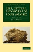 Life, Letters, and Works of Louis Agassiz 2 Volume Set