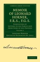 Memoir of Leonard Horner, F.R.S., F.G.S. Volume 2
