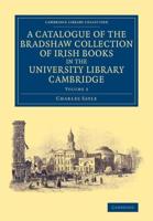 A Catalogue of the Bradshaw Collection of Irish Books in the University Library Cambridge. Volume 2