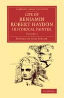 Life of Benjamin Robert Haydon, Historical Painter: From His Autobiography and Journals