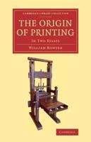 The Origin of Printing: In Two Essays