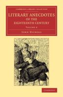 Literary Anecdotes of the Eighteenth Century Volume 8
