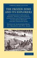The Frozen Zone and Its Explorers: A Comprehensive Record of Voyages, Travels, Discoveries, Adventures and Whale-Fishing in the Arctic Regions for One