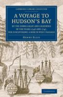 A   Voyage to Hudson's-Bay by the Dobbs Galleyand Californiain the Years 1746 and 1747, for Discovering a North West Passage: With an Accurate Survey