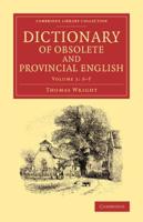 Dictionary of Obsolete and Provincial English Volume 1