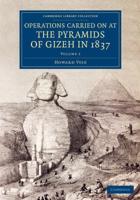 Operations Carried on at the Pyramids of Gizeh in 1837 Volume 1