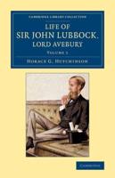 Life of Sir John Lubbock, Lord Avebury. Volume 1
