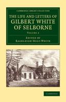 The Life and Letters of Gilbert White of Selborne. Volume 2