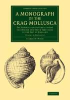 A Monograph of the Crag Mollusca, or, Descriptions of Shells from the Middle and Upper Tertiaries of the British Isles