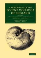 A Monograph of the Eocene Mollusca of England. Volume 1 Monograph of the Eocene Cephalopoda and Univalves of England