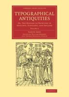 Typographical Antiquities, or, The History of Printing in England, Scotland, and Ireland. Volume 2