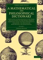 A Mathematical and Philosophical Dictionary Volume 1
