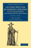 Letters Written by Eminent Persons in the Seventeenth and Eighteenth Centuries Volume 2, Part 1
