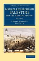 Biblical Researches in Palestine and the Adjacent Regions Volume 2