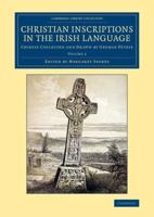Christian Inscriptions in the Irish Language. Volume 2