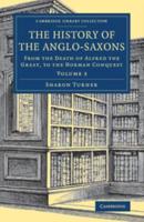 The History of the Anglo-Saxons. Volume 3 From the Death of Alfred the Great, to the Norman Conquest