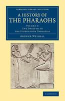 The Twelfth to the Eighteenth Dynasties. A History of the Pharaohs