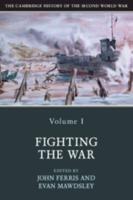 The Cambridge History of the Second World War. Volume I Fighting the War