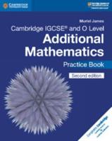 Cambridge IGCSE and O Level Additional Mathematics. Practice Book