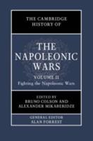 The Cambridge History of the Napoleonic Wars. Volume 2 Fighting the Napoleonic Wars