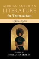 African American Literature in Transition, 1960-1970. Volume 13 Black Art, Politics, and Aesthetics