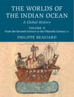 The Worlds of the Indian Ocean Volume 2 From the Seventh Century to the Fifteenth Century CE