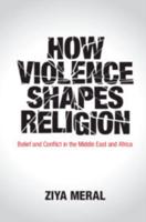 How Violence Shapes Religion