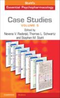 Case Studies, Stahl's Essential Psychopharmacology. Volume 5