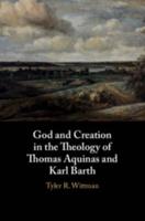 God and Creation in the Theology of Thomas Aquinas and Karl             Barth