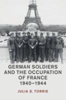 German Soldiers and the Occupation of France, 1940-1944