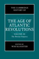 The Cambridge History of the Age of Atlantic Revolutions. Volume III The Iberian Empires
