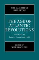 The Cambridge History of the Age of Atlantic Revolutions. Volume II France, Europe, and Haiti