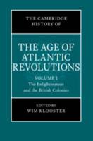 The Cambridge History of the Age of Atlantic Revolutions. Volume I The Enlightenment and the British Colonies