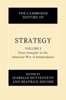 The Cambridge History of Strategy. Volume 1 From Antiquity to the American War of Independence