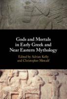 Gods and Mortals in Early Greek and Near Eastern Mythology