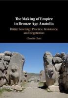 The Making of Empire in Bronze Age Anatolia