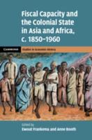 Fiscal Capacity and the Colonial State in Asia and Africa, C. 1850-1960