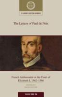 The Letters of Paul De Foix, French Ambassador at the Court of Elizabeth I, 1562-1566