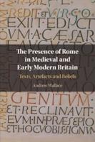 The Presence of Rome in Medieval and Early Modern Britain