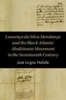 Lourenço Da Silva Mendonça and the Black Atlantic Abolitionist Movement in the Seventeenth Century