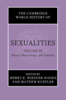 The Cambridge World History of Sexualities. Volume III Sites of Knowledge and Practice