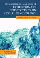 The Cambridge Handbook of Evolutionary Perspectives on Sexual Psychology. Volume 1 Foundations